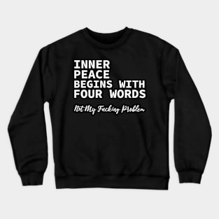 inner peace begins with four words Crewneck Sweatshirt